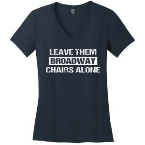 Leave Them Broadway Chairs Alone Women's V-Neck T-Shirt