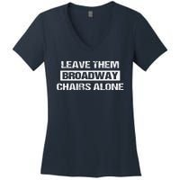 Leave Them Broadway Chairs Alone Women's V-Neck T-Shirt