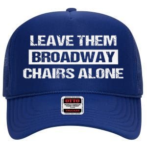 Leave Them Broadway Chairs Alone High Crown Mesh Back Trucker Hat