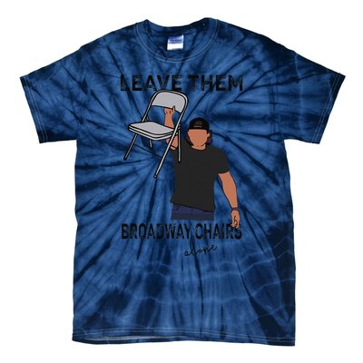 Leave Them Broadway Chairs Alone Tie-Dye T-Shirt