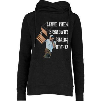 Leave Them Broadway Chairs Alone Funny Womens Funnel Neck Pullover Hood