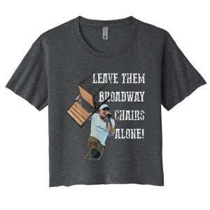 Leave Them Broadway Chairs Alone Funny Women's Crop Top Tee