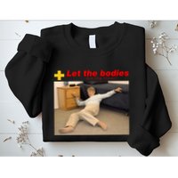Let The Bodies Hit The Floor Funny Meme Sweatshirt