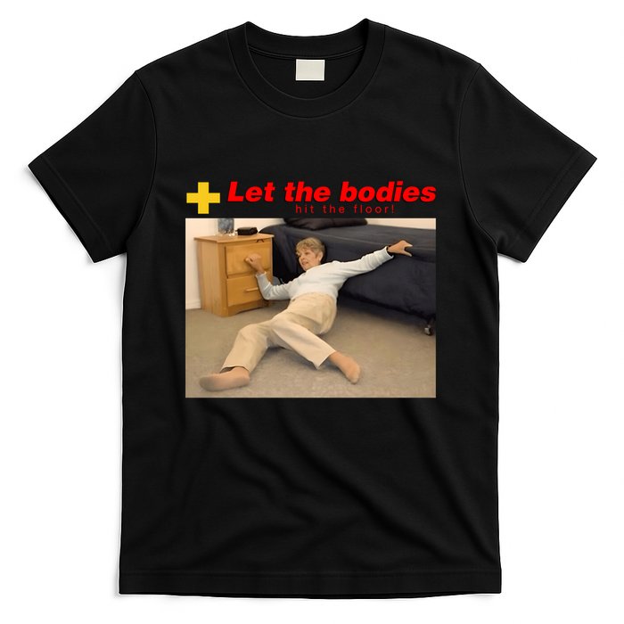 Let The Bodies Hit The Floor Funny Meme T-Shirt
