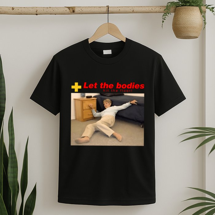 Let The Bodies Hit The Floor Funny Meme T-Shirt