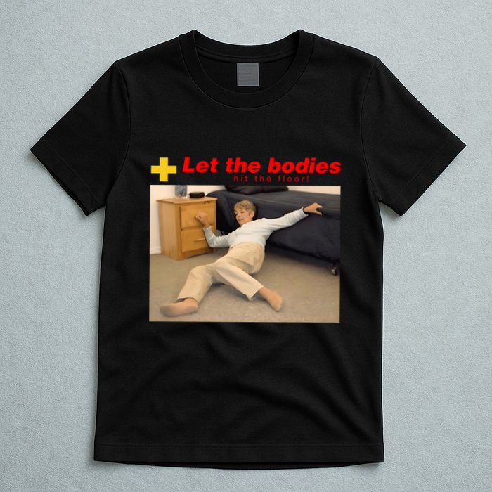Let The Bodies Hit The Floor Funny Meme T-Shirt
