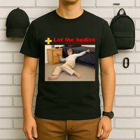 Let The Bodies Hit The Floor Funny Meme T-Shirt