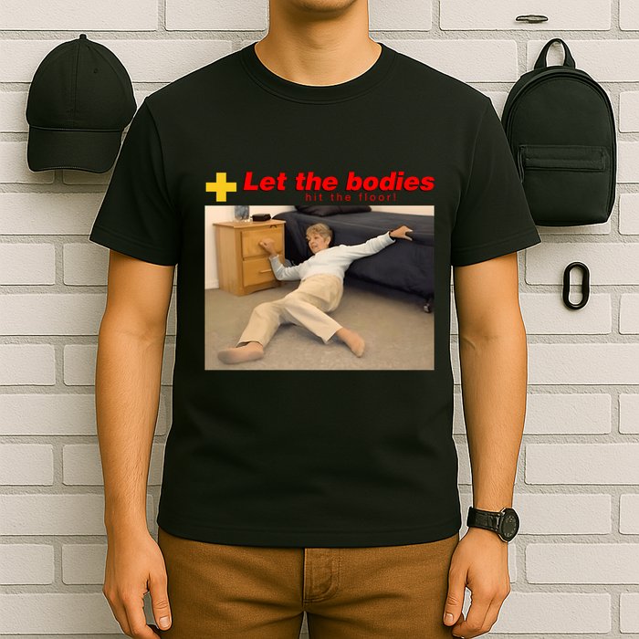 Let The Bodies Hit The Floor Funny Meme T-Shirt