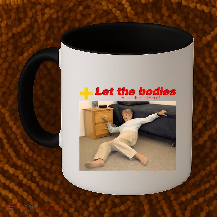 Let The Bodies Hit The Floor Funny Meme Mug