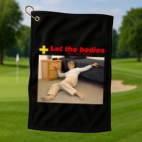 Let The Bodies Hit The Floor Funny Meme Golf Towel
