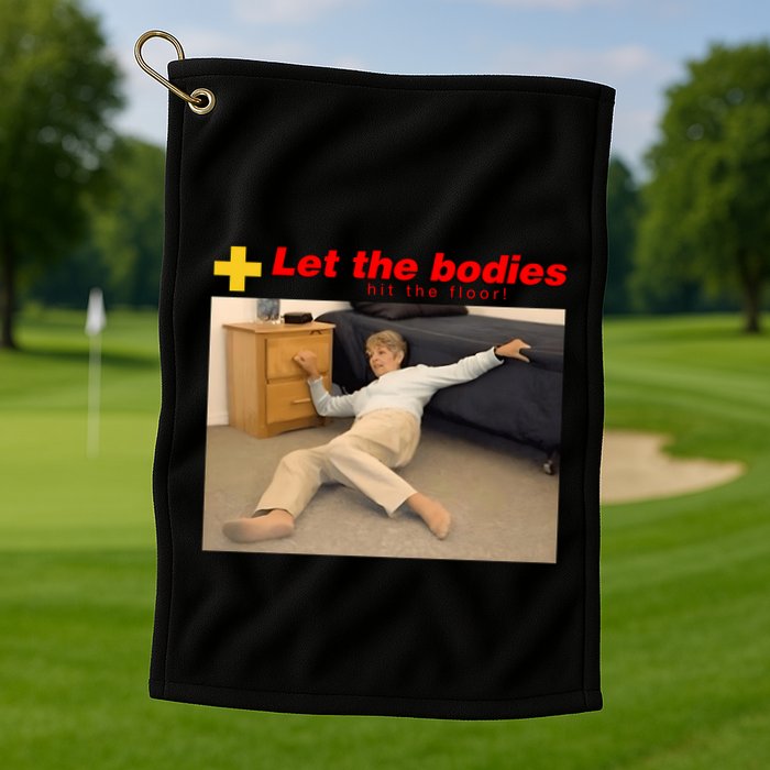 Let The Bodies Hit The Floor Funny Meme Golf Towel