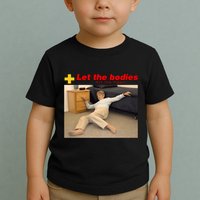 Let The Bodies Hit The Floor Funny Meme Toddler T-Shirt