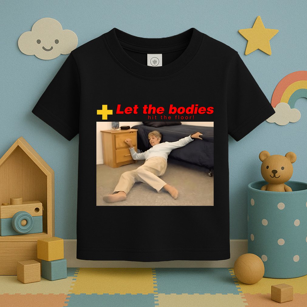 Let The Bodies Hit The Floor Funny Meme Toddler T-Shirt