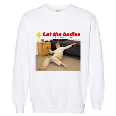Let The Bodies Hit The Floor Funny Meme Garment-Dyed Sweatshirt