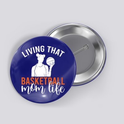 Living That Basketball Mom Life Basketball Mom Gift Button