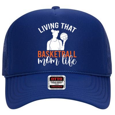 Living That Basketball Mom Life Basketball Mom Gift High Crown Mesh Back Trucker Hat