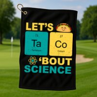 Let's Taco 'Bout Science Funny Golf Towel