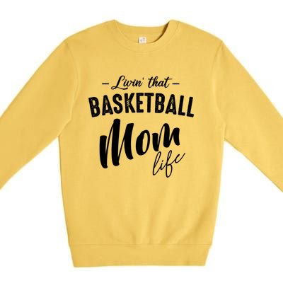 Livin' That Basketball Mom Life Softball Coach Player Lover Cool Gift Premium Crewneck Sweatshirt