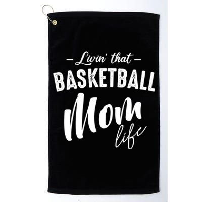 Livin' That Basketball Mom Life Softball Coach Player Lover Cool Gift Platinum Collection Golf Towel