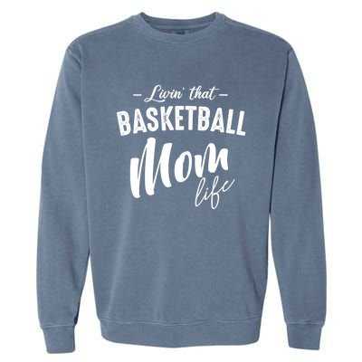 Livin' That Basketball Mom Life Softball Coach Player Lover Cool Gift Garment-Dyed Sweatshirt