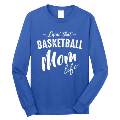 Livin' That Basketball Mom Life Softball Coach Player Lover Cool Gift Long Sleeve Shirt