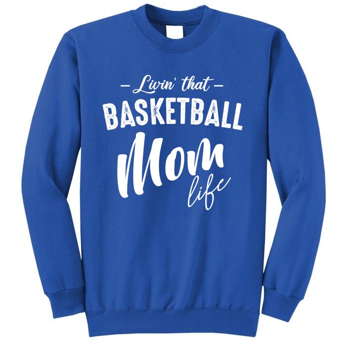 Livin' That Basketball Mom Life Softball Coach Player Lover Cool Gift Tall Sweatshirt