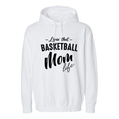 Livin' That Basketball Mom Life Softball Coach Player Lover Cool Gift Garment-Dyed Fleece Hoodie