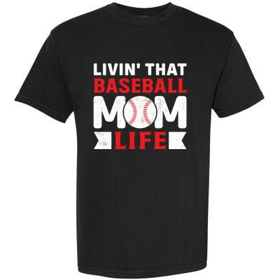 Livin That Baseball Mom Life Funny Baseball Gift Garment-Dyed Heavyweight T-Shirt