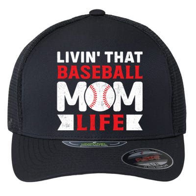 Livin That Baseball Mom Life Funny Baseball Gift Flexfit Unipanel Trucker Cap