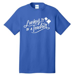 Lucky To Be A Teacher St Patricks Day School Teaching Funny Gift Tall T-Shirt