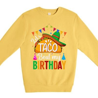 LetS Taco Bout My Birthday Cinco De Mayo Tacos Premium Crewneck Sweatshirt