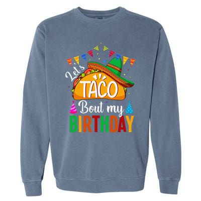 LetS Taco Bout My Birthday Cinco De Mayo Tacos Garment-Dyed Sweatshirt