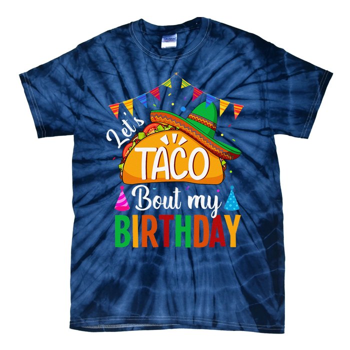 LetS Taco Bout My Birthday Cinco De Mayo Tacos Tie-Dye T-Shirt