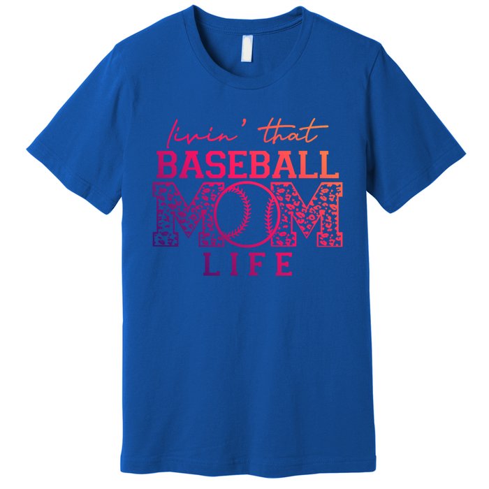 Livin That Baseball Mom Life Leopard Happy Mothers Day Gift Premium T-Shirt