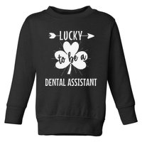 Lucky To Be A Dental Assistant St Patricks Day Dental Squad Toddler Sweatshirt