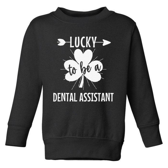 Lucky To Be A Dental Assistant St Patricks Day Dental Squad Toddler Sweatshirt