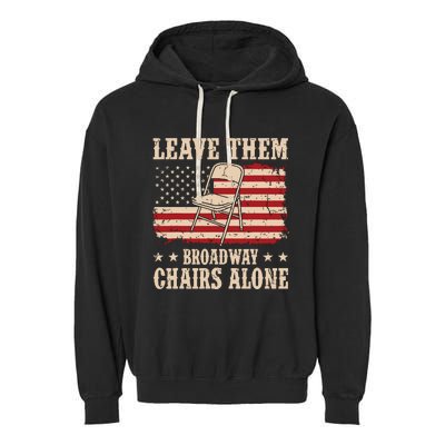 Leave Them Broadway Chairs Alone Vintage Us Flag Garment-Dyed Fleece Hoodie