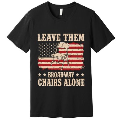 Leave Them Broadway Chairs Alone Vintage Us Flag Premium T-Shirt
