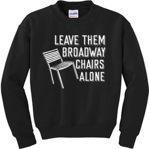 Leave Them Broadway Chairs Alone Kids Sweatshirt