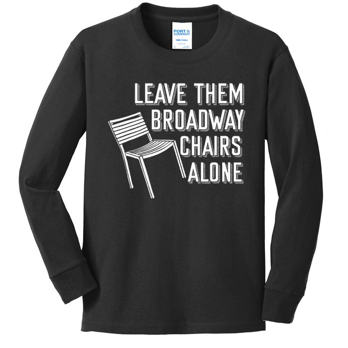 Leave Them Broadway Chairs Alone Kids Long Sleeve Shirt