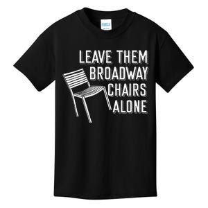 Leave Them Broadway Chairs Alone Kids T-Shirt