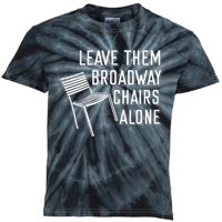 Leave Them Broadway Chairs Alone Kids Tie-Dye T-Shirt