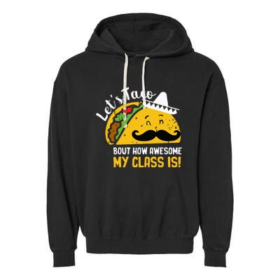 Lets Taco Bout My Awesome Class Funny Cinco De Mayo Teacher Garment-Dyed Fleece Hoodie