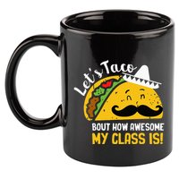 Lets Taco Bout My Awesome Class Funny Cinco De Mayo Teacher 11oz C Handle Ceramic Mug
