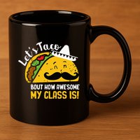 Lets Taco Bout My Awesome Class Funny Cinco De Mayo Teacher 11oz C Handle Ceramic Mug