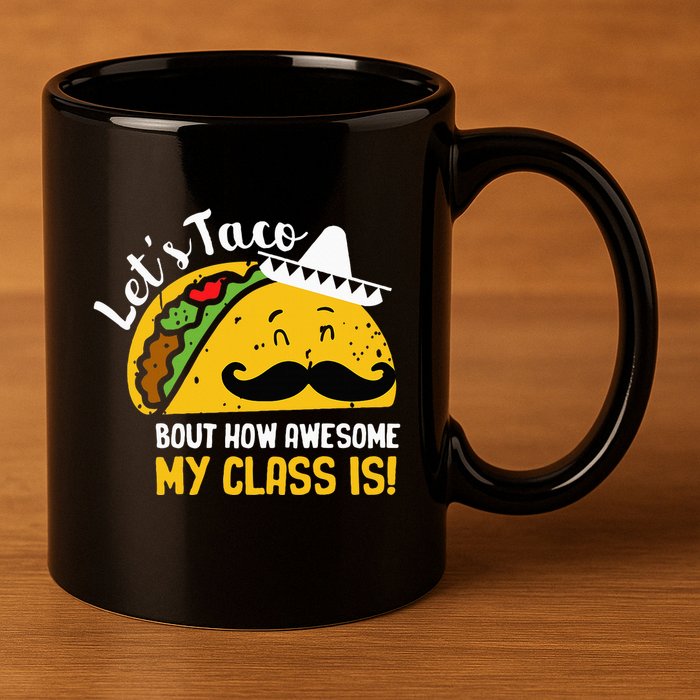 Lets Taco Bout My Awesome Class Funny Cinco De Mayo Teacher 11oz C Handle Ceramic Mug