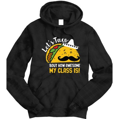 Lets Taco Bout My Awesome Class Funny Cinco De Mayo Teacher Tie Dye Hoodie