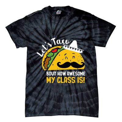 Lets Taco Bout My Awesome Class Funny Cinco De Mayo Teacher Tie-Dye T-Shirt