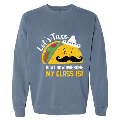 Lets Taco Bout My Awesome Class Funny Cinco De Mayo Teacher Garment-Dyed Sweatshirt