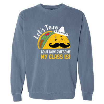 Lets Taco Bout My Awesome Class Funny Cinco De Mayo Teacher Garment-Dyed Sweatshirt